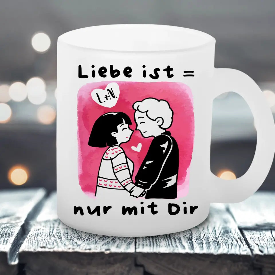 Liebe ist nur mit Dir - Satinierte Tasse