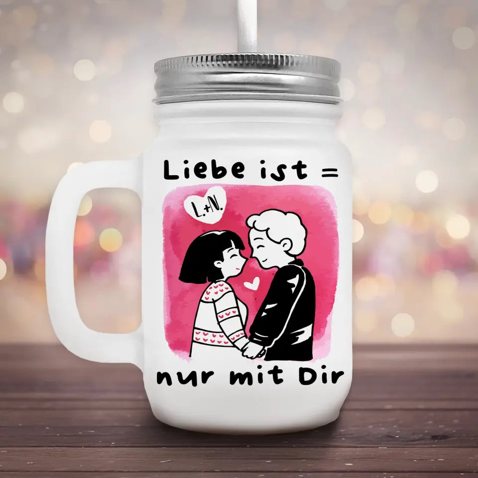 Liebe ist nur mit Dir - Marmeladenglas