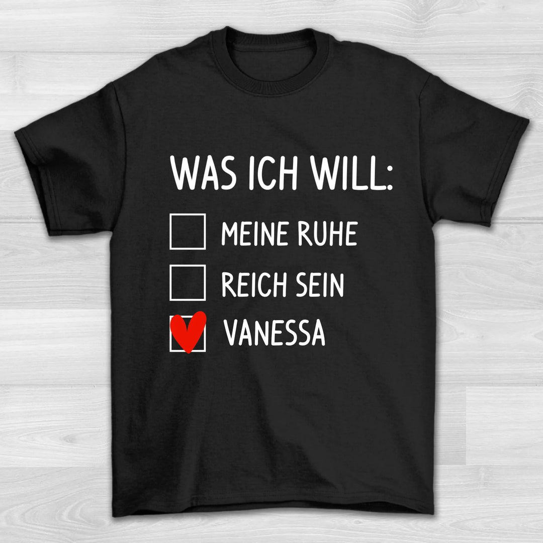 Was ich will - Valentinstag T-Shirt