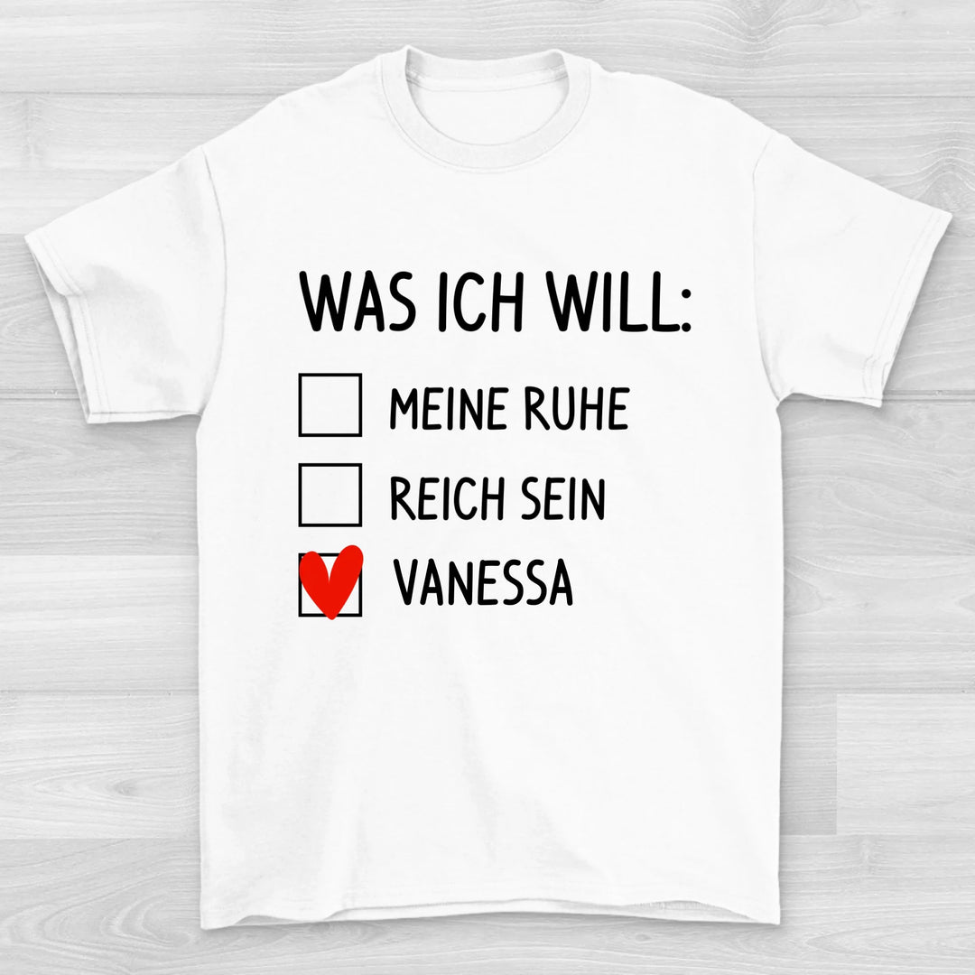 Was ich will - Valentinstag T-Shirt