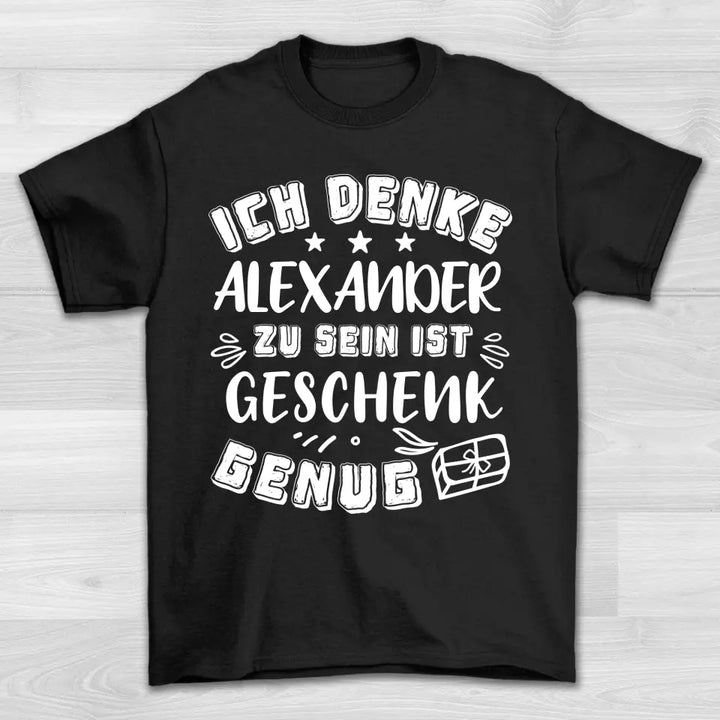 Geschenk genug - T-Shirt