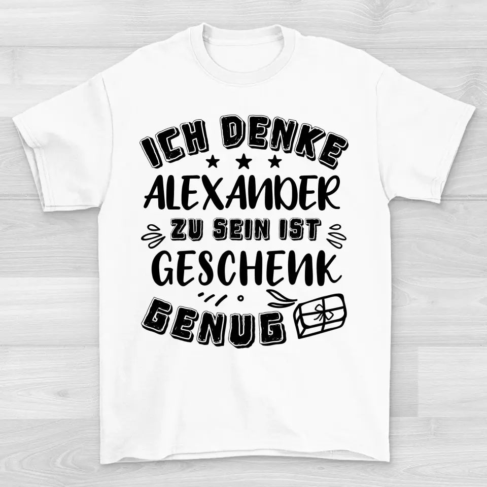 Geschenk genug - T-Shirt